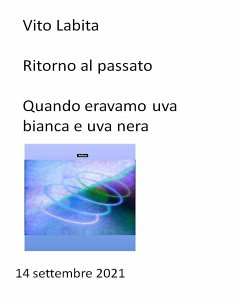 Ritorno al passato quando eravamo uva bianca e uva nera (fixed-layout eBook, ePUB) - Vito, Labita