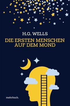 Die ersten Menschen auf dem Mond: Vollständige Ausgabe (eBook, ePUB) - Wells, H. G.; Wells, Herbert George