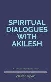 Spiritual Dialogues with Akilesh (eBook, ePUB)