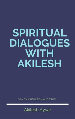 Spiritual Dialogues with Akilesh (eBook, ePUB) - Ayyar, Akilesh