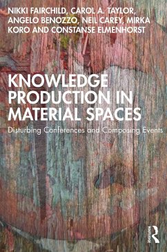 Knowledge Production in Material Spaces (eBook, PDF) - Fairchild, Nikki; Taylor, Carol A.; Benozzo, Angelo; Carey, Neil; Koro, Mirka; Elmenhorst, Constanse