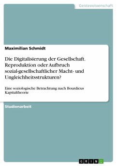 Die Digitalisierung der Gesellschaft. Reproduktion oder Aufbruch sozial-gesellschaftlicher Macht- und Ungleichheitsstrukturen? (eBook, PDF) - Schmidt, Maximilian