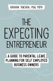 The Expecting Entrepreneur: A Guide to Parental Leave Planning for Self Employed Business Owners (eBook, ePUB) The Expecting Entrepreneur: A Guide to Parental Leave Planning for Self Employed Business Owners (eBook, ePUB)