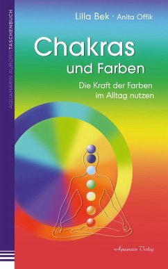 Chakras und Farben: Die Kraft der Farben im Alltag leben (eBook, ePUB) - Bek, Lilla; Offik, Anita