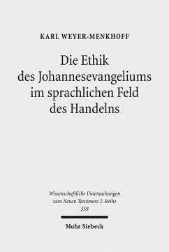 Die Ethik des Johannesevangeliums im sprachlichen Feld des Handelns (eBook, PDF) - Weyer-Menkhoff, Karl