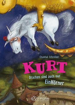 Drachen sind auch nur Einhörner / Kurt Einhorn Bd.4 - Schreiber, Chantal