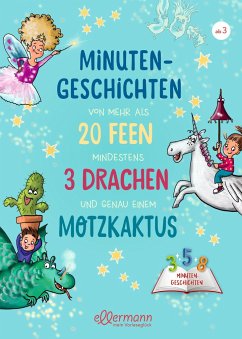 Minutengeschichten von mehr als 20 Feen, mindestens 3 Drachen und genau einem Motzkaktus - Ameling, Anne;Breitenöder, Julia