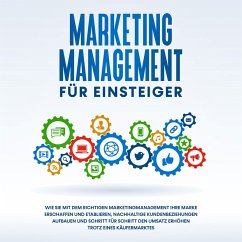 Marketing Management für Einsteiger: Wie Sie mit dem richtigen Marketingmanagement Ihre Marke erschaffen und etablieren, nachhaltige Kundenbeziehungen aufbauen und Schritt für Schritt den Umsatz erhöhen trotz eines Käufermarktes (MP3-Download) - Wahlig, Sebastian