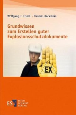 Grundwissen zum Erstellen guter Explosionsschutzdokumente - Friedl, Wolfgang J.;Keckstein, Thomas