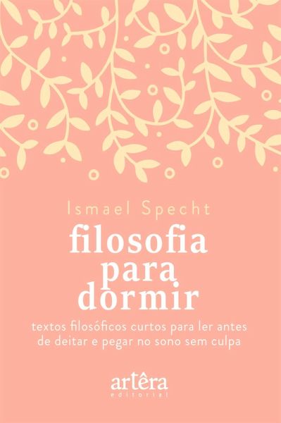 Filosofia para Dormir: Textos Filosóficos Curtos para Ler Antes de Deitar e Pegar no Sono sem Culpa (eBook, ePUB)