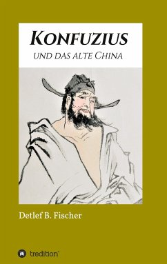 Konfuzius und das alte China - Fischer, Detlef B.