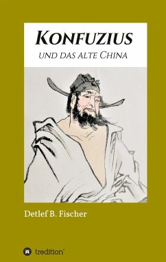 Konfuzius und das alte China - Fischer, Detlef B.