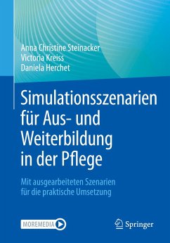 Simulationsszenarien für Aus- und Weiterbildung in der Pflege - Steinacker, Anna Christine;Kreiss, Victoria;Herchet, Daniela