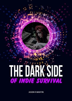 The Dark Side Of Indie Survival (Indie Artist Guide) (eBook, ePUB) - Martin, Jason