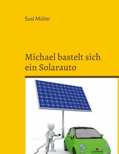 Michael bastelt sich ein Solarauto - Müller, Susi