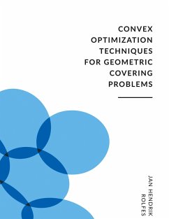 Convex Optimization Techniques for Geometric Covering Problems - Rolfes, Jan Hendrik