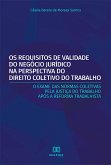 Os Requisitos de Validade do Negócio Jurídico na Perspectiva do Direito Coletivo do Trabalho (eBook, ePUB) Os Requisitos de Validade do Negócio Jurídico na Perspectiva do Direito Coletivo do Trabalho (eBook, ePUB)