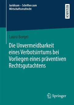 Die Unvermeidbarkeit eines Verbotsirrtums bei Vorliegen eines präventiven Rechtsgutachtens - Borgel, Laura