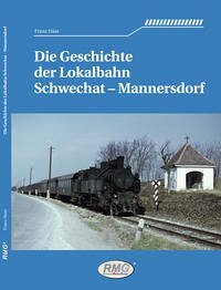 Die Geschichte der Lokalbahn Schwechat - Mannersdorf - Haas, Franz