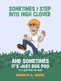 Sometimes I Step into High Clover And Sometimes It's Just Dog Poo (eBook, ePUB) Sometimes I Step into High Clover And Sometimes It's Just Dog Poo (eBook, ePUB)