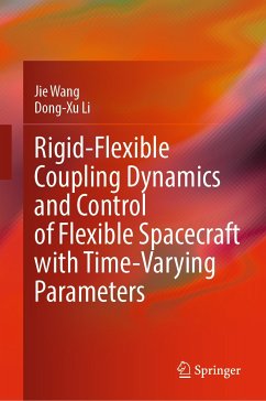 Rigid-Flexible Coupling Dynamics and Control of Flexible Spacecraft with Time-Varying Parameters (eBook, PDF) - Wang, Jie; Li, Dong-Xu