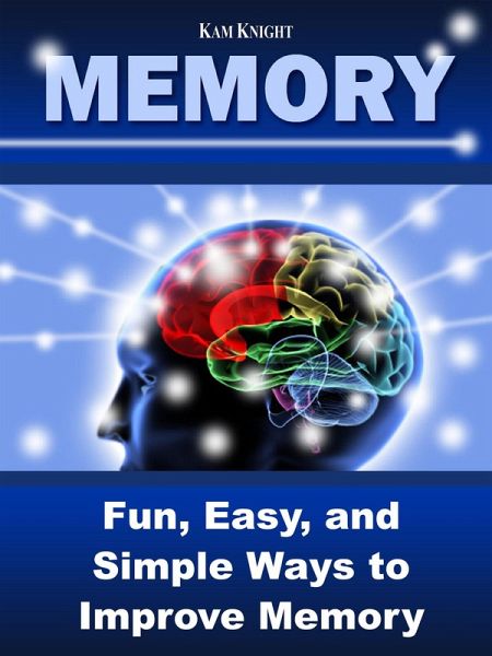 Memory: Fun, Easy, and Simple Ways to Improve Memory (eBook, ePUB) Memory: Fun, Easy, and Simple Ways to Improve Memory (eBook, ePUB)