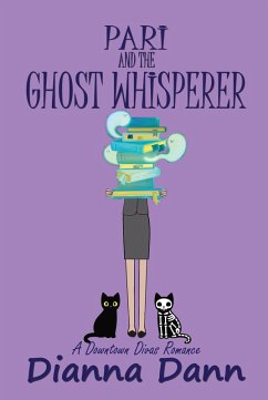 Pari and the Ghost Whisperer (Downtown Divas Romantic Comedies, #2) (eBook, ePUB) - Dann, Dianna