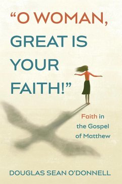 O Woman, Great is Your Faith! (eBook, ePUB) - O'Donnell, Douglas Sean