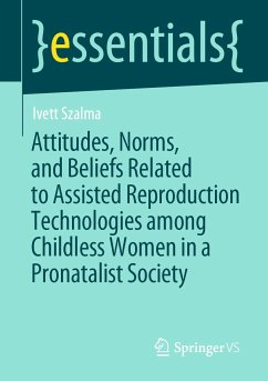 Attitudes, Norms, and Beliefs Related to Assisted Reproduction Technologies among Childless Women in a Pronatalist Society (eBook, PDF) - Szalma, Ivett