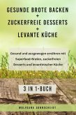 Gesunde Brote backen + Zuckerfreie Desserts + Levante Küche (eBook, ePUB)