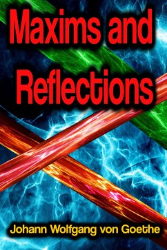 Maxims and Reflections (eBook, ePUB) - von Goethe, Johann Wolfgang