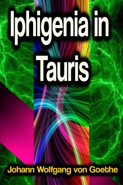 Iphigenia in Tauris (eBook, ePUB) - von Goethe, Johann Wolfgang