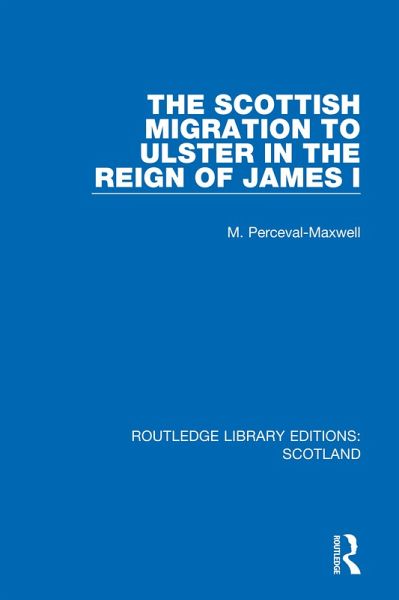 The Scottish Migration to Ulster in the Reign of James I (eBook, ePUB) The Scottish Migration to Ulster in the Reign of James I (eBook, ePUB)