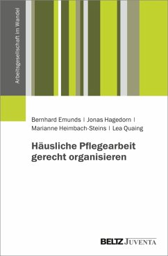 Häusliche Pflegearbeit gerecht organisieren (eBook, PDF) - Emunds, Bernhard; Hagedorn, Jonas; Heimbach-Steins, Marianne; Quaing, Lea