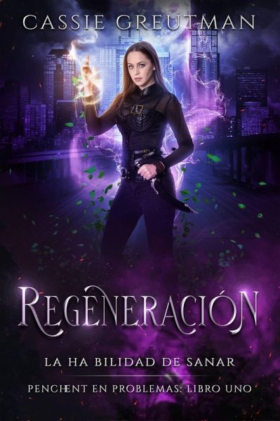 Regeneración: La habilidad de sanar. (Penchent en problemas: Libro uno., #1) (eBook, ePUB) Regeneración: La habilidad de sanar. (Penchent en problemas: Libro uno., #1) (eBook, ePUB)