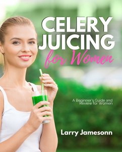 Celery Juicing (eBook, ePUB) - Jamesonn, Larry
