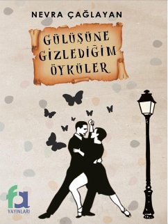Gulusune Gizledigim Oykuler (eBook, ePUB) - Çaglayan, Nevra