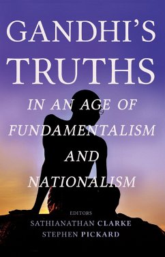 Gandhi's Truths in an Age of Fundamentalism and Nationalism (eBook, ePUB)