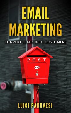 Email Marketing: Convert Leads Into Customers (eBook, ePUB) - Padovesi, Luigi