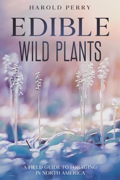 Edible Wild Plants: A Field Guide to Foraging in North America (eBook, ePUB) - Perry, Harold