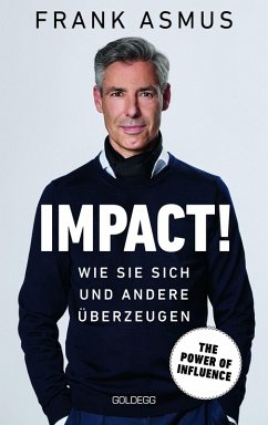 Impact. Wie Sie sich und andere überzeugen - The Power of Influence. Rhetorik und Körpersprache, Auftritt und Dramaturgie: Strategien für eine erfolgreiche Selbstinszenierung. (eBook, ePUB) - Asmus, Frank