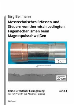 Messtechnisches Erfassen und Steuern von thermisch bedingten Fügemechanismen beim Magnetpulsschweißen - Bellmann, Jörg