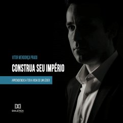 Construa seu império: aprendendo a ter a vida de um líder (MP3-Download) - Prado, Vitor Mendonça