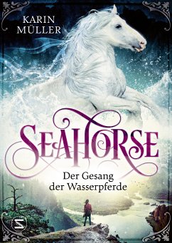 Der Gesang der Wasserpferde / Seahorse Bd.1 (eBook, ePUB) - Müller, Karin