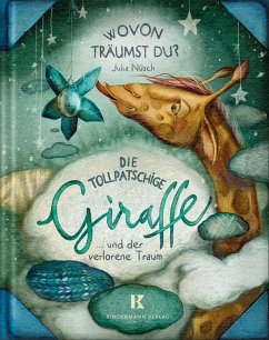 Die tollpatschige Giraffe und der verlorene Traum - Nüsch, Julia