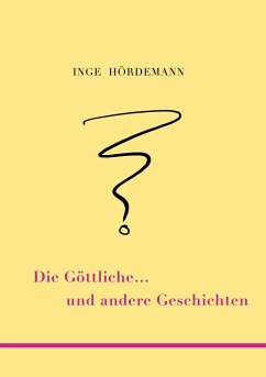 Die Göttliche ... und andere Geschichten - Hördemann, Inge