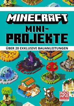 Minecraft Mini-Projekte. Über 20 exklusive Bauanleitungen - Mojang AB
