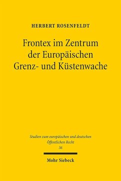 Frontex im Zentrum der Europäischen Grenz- und Küstenwache - Rosenfeldt, Herbert