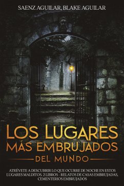 Los Lugares mas Embrujados del Mundo (eBook, ePUB) - Aguilar, Blake; Aguilar, Saenz