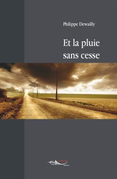 Et la pluie sans cesse (eBook, ePUB) - Dewailly, Philippe